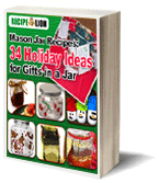 Mason Jar Recipes: 34 Holiday Ideas for Gifts in a Jar free eBook